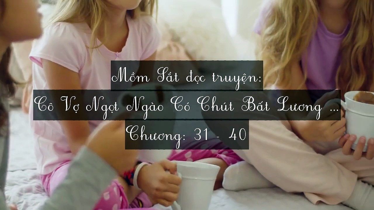 Chương 31-40 Cô Vợ Ngọt Ngào Có Chút Bất Lương (Vợ Mới Bất Lương Có Chút Ngọt)
