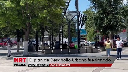 El plan de Desarrollo Urbano fue firmado con el Infonavit