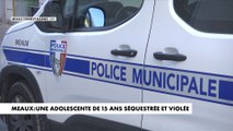 Meaux : une adolescente de 15 ans séquestrée et violée