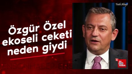 Özgür Özel ekoseli ceketi neden giydi