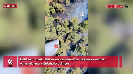 Balıkesir, İzmir, Bursa ve Karaman'da başlayan orman yangınlarına müdahale ediliyor