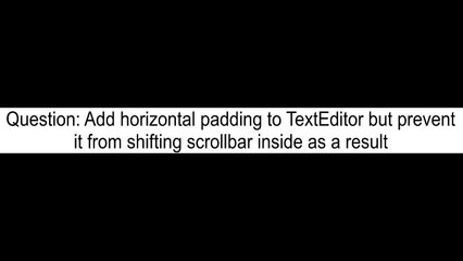 Add horizontal padding to TextEditor but prevent it from shifting scrollbar inside as a result