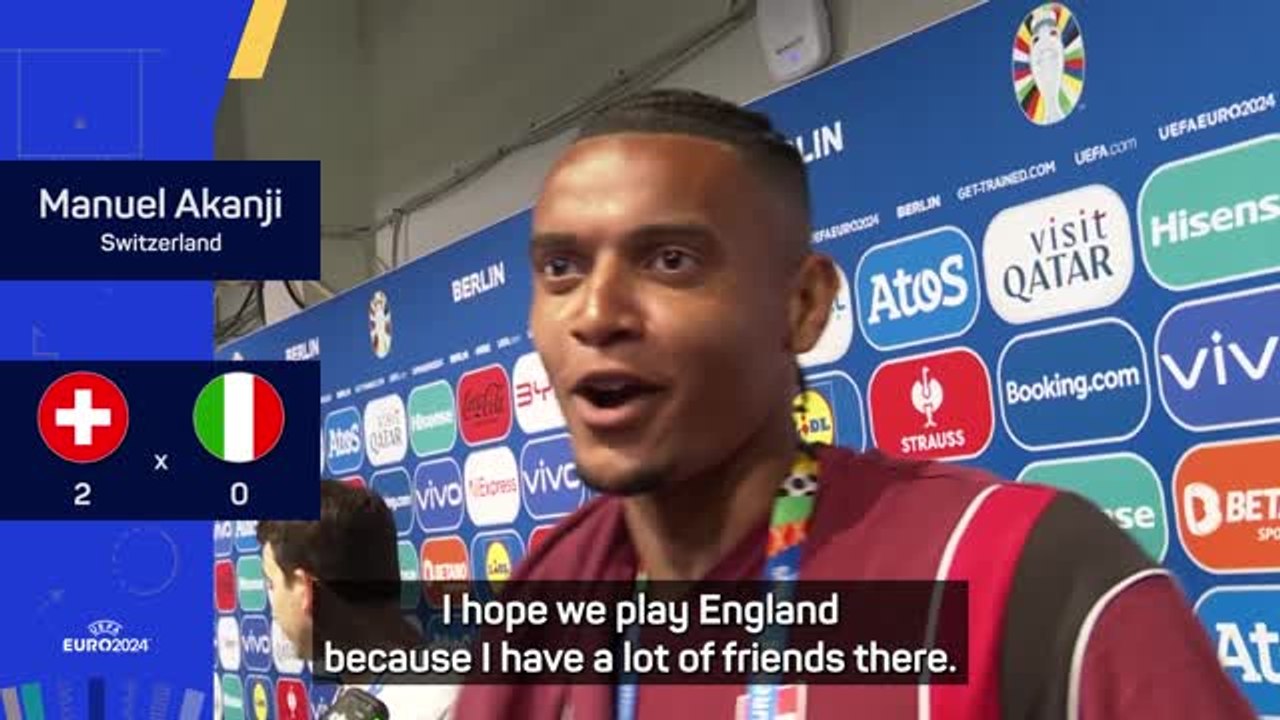 'I hope Switzerland play England!' - Akanji hop...
