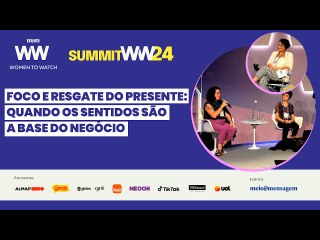Women to Watch Summit 2024 | Foco e resgate do presente: quando os sentidos são a base do negócio