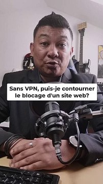 Sans VPN, possible de contourner le blocage d'un site internet?