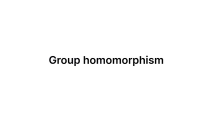 Group homomorphism (Group Theory)
