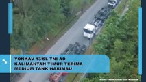 Yonkav 13/SL TNI AD Kalimantan Timur Terima Medium Tank Harimau