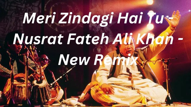 Meri Zindagi Hai Tu - Nusrat Fateh Ali Khan - (New Remix) 2024