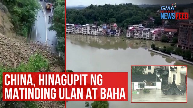 China, hinagupit ng matinding ulan at baha | GMA Integrated Newsfeed