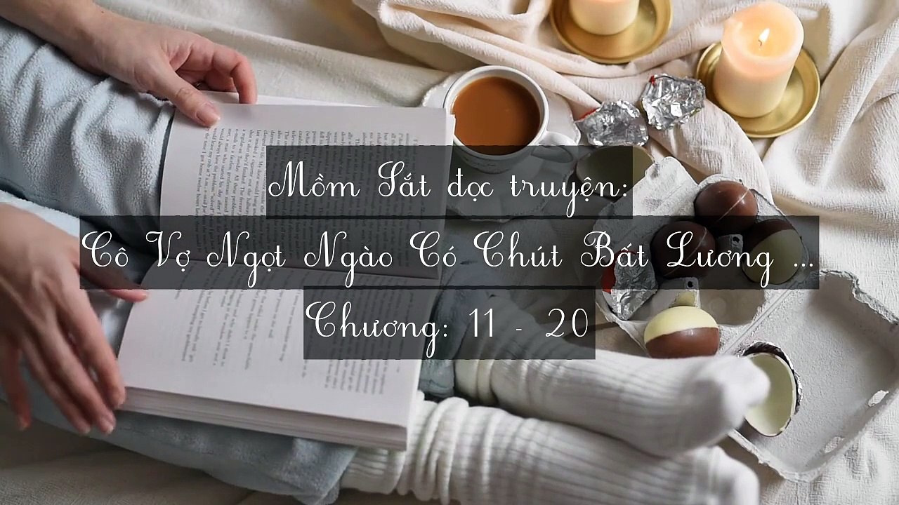 Chương 11-20 Cô Vợ Ngọt Ngào Có Chút Bất Lương (Vợ Mới Bất Lương Có Chút Ngọt)