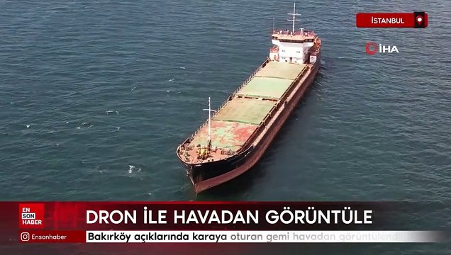 İstanbul Bakırköy açıklarında karaya oturan gemi havadan görüntülendi
