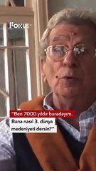 “Ben 7000 yıldır buralardayım. Nasıl 3. dünya ülkesi olabilirim?''