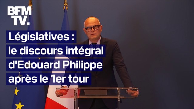 Législatives: le discours intégral d'Edouard Philippe après le 1er tour