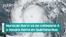 Huracán Beryl ya es categoría cuatro y tocará tierra en el estado de Quintana Roo