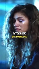 ACTORS WHO ARE TERMINALLY ILL