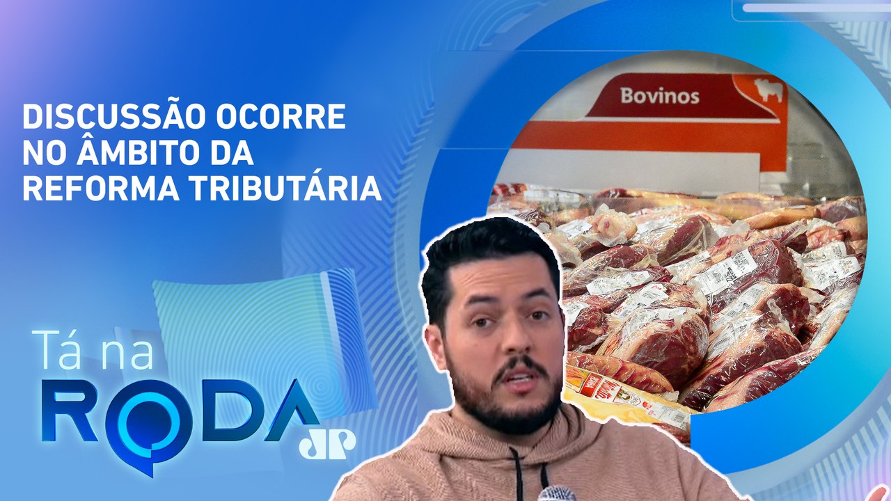 Governo estuda TAXAÇÃO de ‘carnes de primeira’; FRANGO fica de fora | TÁ NA RODA