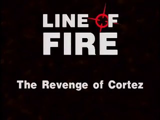 Line of Fire (14/41) : The Revenge of Cortez "1519"