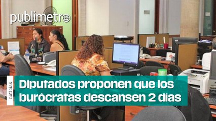 Diputados proponen que burócratas tengan dos días de descanso