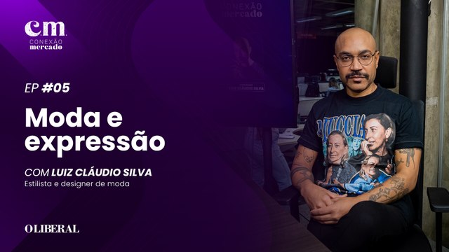 Moda e Expressão: Entrevista com Luiz Cláudio Silva | Conexão Mercado Ep. 05 - 4ª Temporada