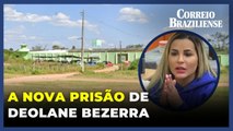 Conheça a nova prisão de Deolane Bezerra