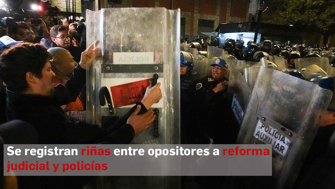 Se registran riñas entre opositores a reforma judicial y policías