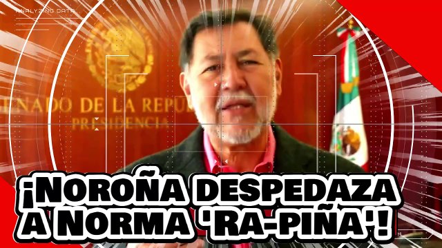 ¡VE! ¡El presidente Noroña hace pedazos a Norma ‘Ra-piña’ por atacar la inminente reforma judicial!