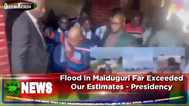 Flood In Maiduguri Far Exceeded Our Estimates - Presidency ~ OsazuwaAkonedo