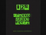 i2s - ghetto dirty style