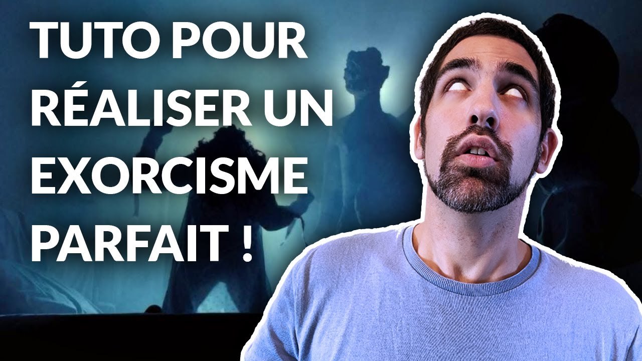 TUTO pour réaliser un EXORCISME parfait !