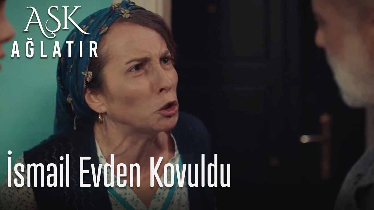 İsmail evden kovuldu