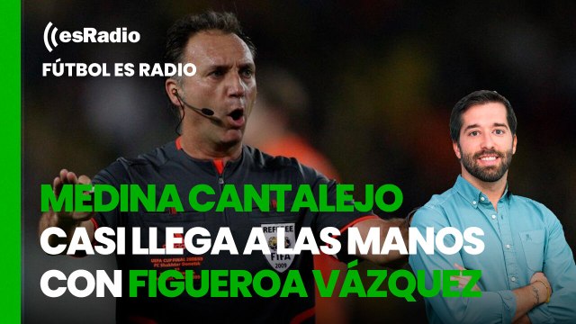 Fútbol es Radio: Medina Cantalejo casi llega a las manos con Figueroa Vázquez