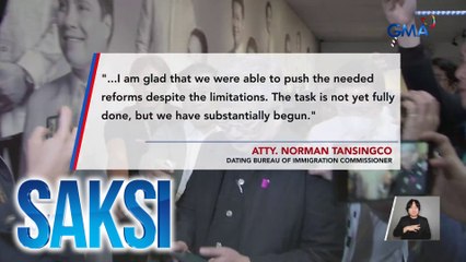 Tansingco, masayang nagkapagsulong ng mga reporma sa Bureau of Immigration sa kabila ng mga limitasyon | Saksi