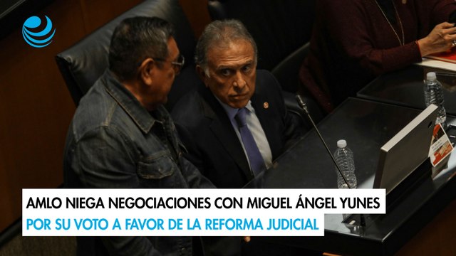 AMLO niega negociaciones con Miguel Ángel Yunes por su voto a favor de la reforma judicial