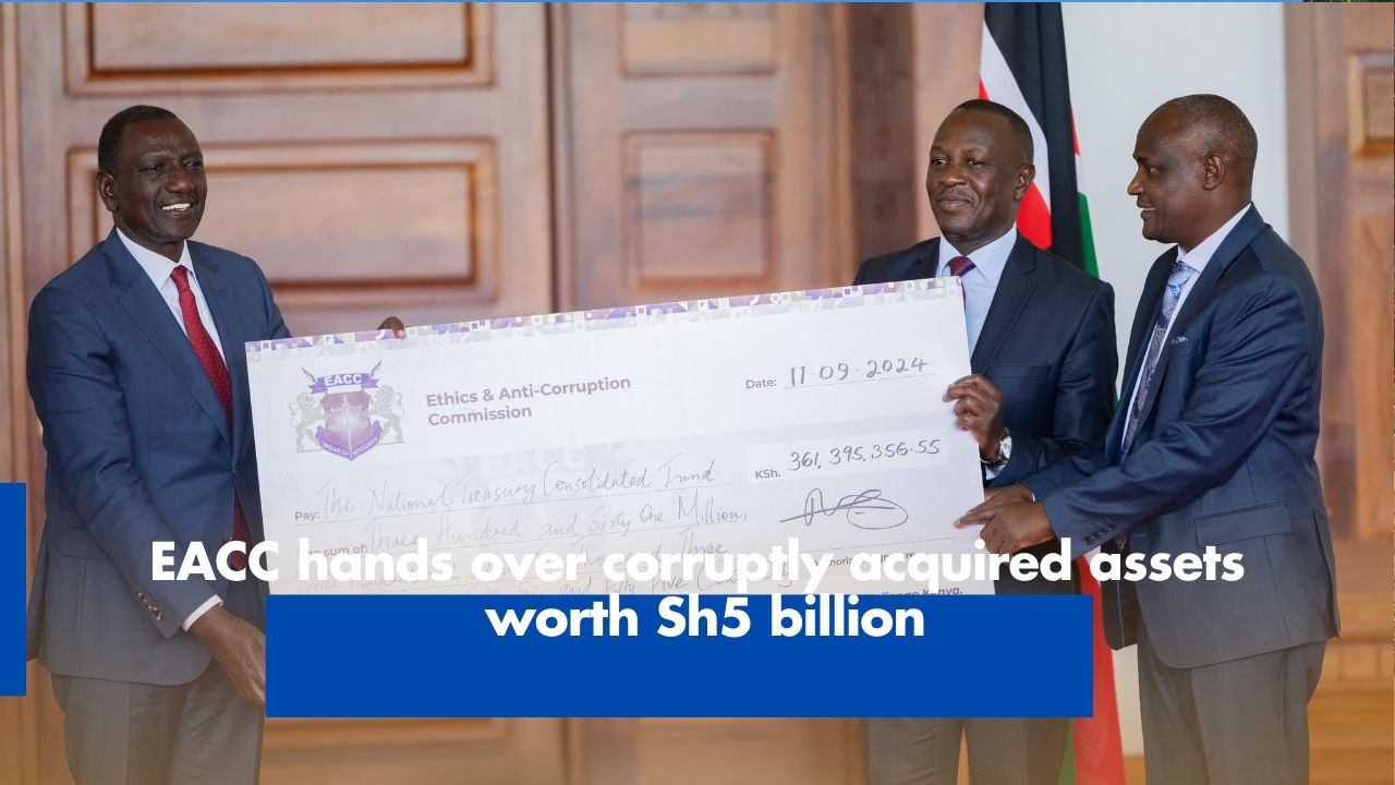 EACC hands over corruptly acquired assets worth Sh5 billion