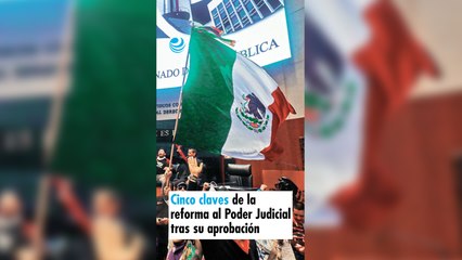 Cinco claves de la reforma al Poder Judicial tras su aprobación