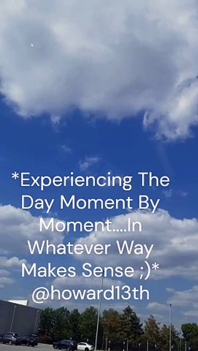 "*Experiencing The Day Moment By Moment....In Whatever Way Makes Sense ;)*" 09/09/2024