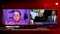¿Qué implicaciones tiene la Reforma al Poder Judicial?, Juan Ortiz lo explica