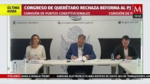 Congreso de Querétaro rechaza reforma judicial; es el primer estado en hacerlo