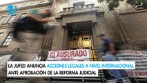 La Jufed anuncia acciones legales a nivel internacional ante aprobación de la reforma judicial