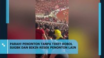 Parah! Penonton Tanpa Tiket Nekat Masuk SUGBK, Ganggu Kenyamanan Penonton Lain