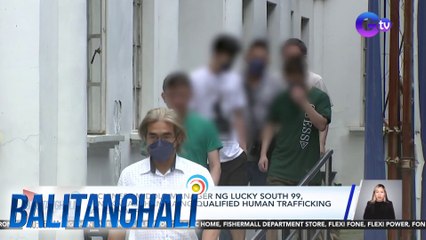 2 Chinese middle manager ng Lucky South 99, pinakakasuhan na ng qualified human trafficking at kidnapping | Balitanghali