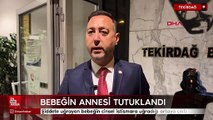 Tekirdağ'da şiddete uğrayan 2 yaşındaki bebeğin cinsel istismara uğradığı ortaya çıktı