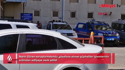 Narin cinayeti: 22 şüpheli adliyeye sevk edildi