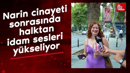 Narin cinayeti sonrasında halktan idam sesleri yükseliyor