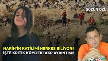 NARİN’İN KATİLİNİ HERKES BİLİYOR! İŞTE KRİTİK KÖYDEKİ AKP AYRINTISI!