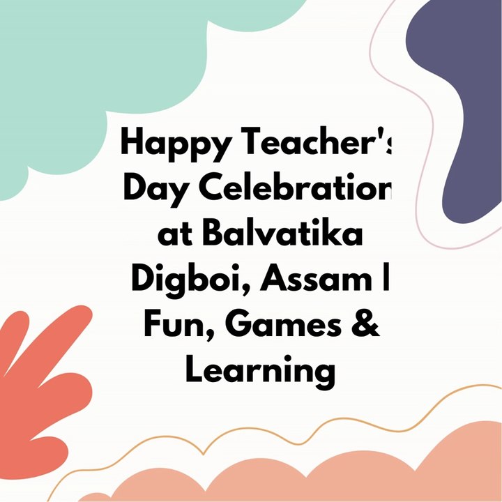 Happy Teacher's Day Celebration at Balvatika Digboi, Assam | Fun, Games & Learning