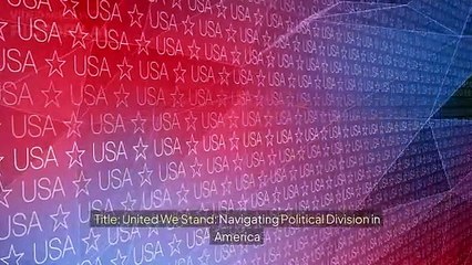 America and its Election situation: strong and strong United We Stand..strong.Navigating  strong Political Division strong in America