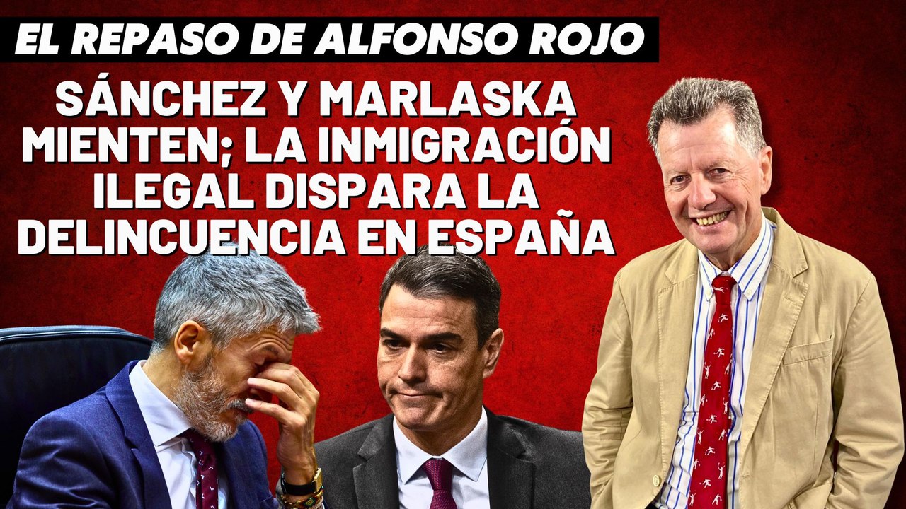 Alfonso Rojo: “Sánchez y Marlaska mienten; la inmigración ilegal dispara la delincuencia en España”