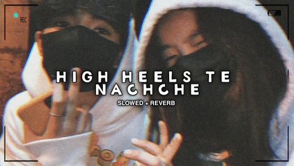 High heels te nachche (Slowed & Reverb) lofi mix #viral