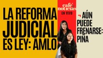 #EnVivo #CaféYNoticias ¬ La Reforma Judicial ya es ley: AMLO; aún puede frenarse: Piña